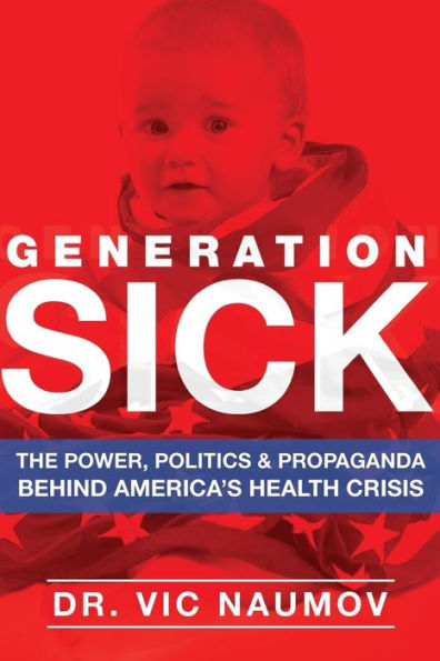 Generation SICK: The Power, Politics and Propaganda Behind America's Health Crisis