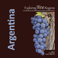 Title: Exploring Wine Regions: Argentina, Author: Michael C Higgins Phd