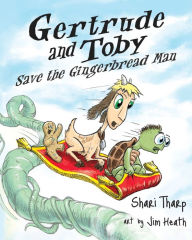 Title: Gertrude and Toby Save the Gingerbread Man, Author: Shari Tharp