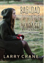 Baghdad on the Wabash: And Other Plays and Stories