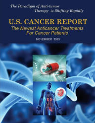 Title: U.S. Cancer Report: November 2015: The newest anticancer treatments for cancer patients, Author: MDA Press