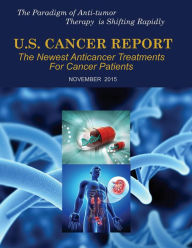 Title: U.S. Cancer Report: November 2015: The newest anticancer treatments for cancer patient, Author: Werner P. Troxler