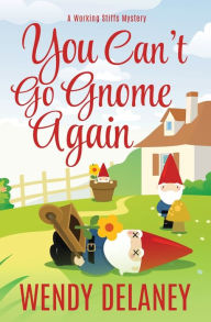 Title: You Can't Go Gnome Again, Author: Wendy Delaney