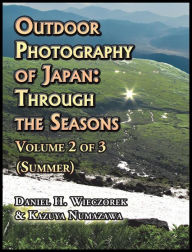 Title: Outdoor Photography of Japan: Through the Seasons - Volume 2 of 3 (Summer), Author: Daniel H Wieczorek