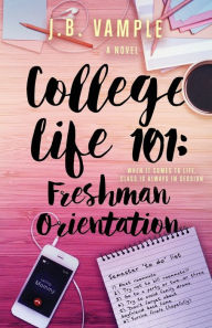 Title: College Life 101: Freshman Orientation, Author: J.B. Vample