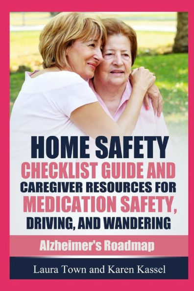 Home Safety Checklist Guide and Caregiver Resources for Medication Safety, Driving, and Wandering