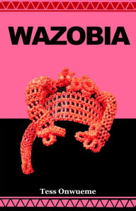 Title: WAZOBIA REIGNS!, Author: TESS ONWUEME