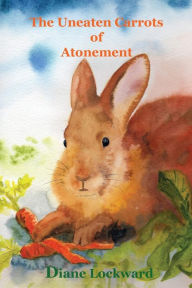 Title: The Uneaten Carrots of Atonement, Author: Diane Lockward