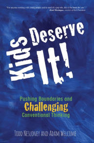 Title: Kids Deserve It: Pushing Boundaries and Challenging Conventional Thinking, Author: Todd Nesloney