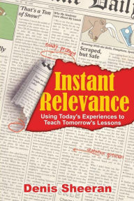 Title: Instant Relevance: Using Today's Experiences to Teach Tomorrow's Lessons, Author: Yamen Manai