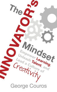 Title: The Innovator's Mindset: Empower Learning, Unleash Talent, and Lead a Culture of Creativity, Author: George Couros