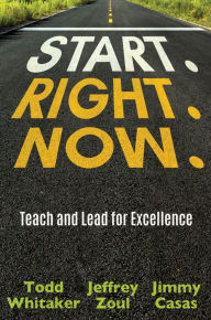 Title: Start. Right. Now.: Teaching and Leading for Excellence, Author: Todd Whiater