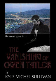 Title: The Vanishing of Owen Taylor, Author: KYLE MICHEL SULLIVAN