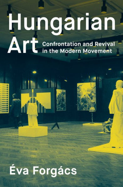 Hungarian Art: Confrontation and Revival the Modern Movement