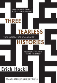 Title: Three Tearless Histories: The Photographer of Auschwitz and Other Stories, Author: Erich Hackl