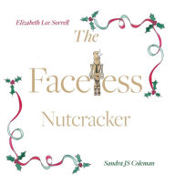 Title: The Faceless Nutcracker, Author: Elizabeth Lee Sorrell