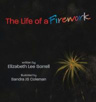 Title: The Life of a Firework, Author: Elizabeth Lee Sorrell