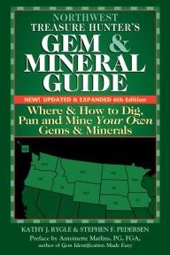 Title: Northwest Treasure Hunter's Gem and Mineral Guide (6th Edition): Where and How to Dig, Pan and Mine Your Own Gems and Minerals, Author: Kathy J. Rygle