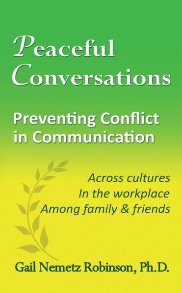 Peaceful Conversations - Preventing Conflict in Communication: Across cultures, In the workplace, Among family & friends