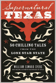 Title: Supernatural Texas: 50 Chilling Tales from the Lone Star State, Author: William Edward Syers