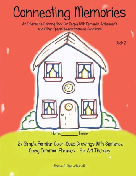 Connecting Memories - Book 2: 27 Simple Familiar Color Cued Drawings With Sentence Cuing Common Phrases - For Art Therapy