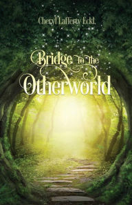 Title: Bridge to the Otherworld, Author: Cheryl Lafferty Eckl