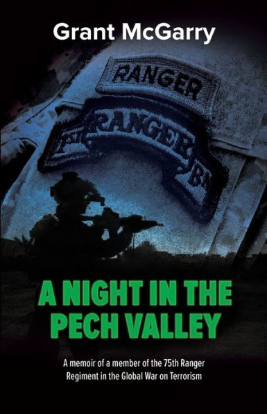 a Night the Pech Valley: memoir of member 75th Ranger Regiment Global War on Terrorism