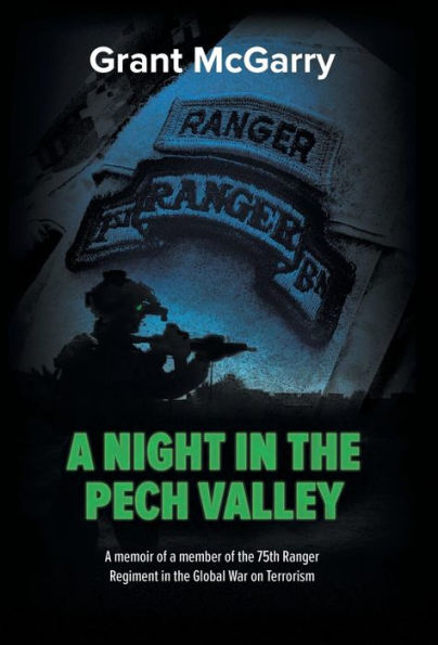 A Night in the Pech Valley: A memoir of a member of the 75th Ranger Regiment in the Global War on Terrorism