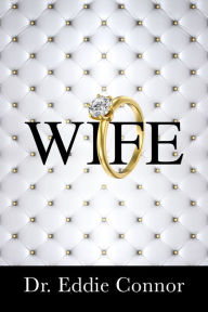 Title: Wife: Becoming the Right One for the Right One, Author: Eddie Connor