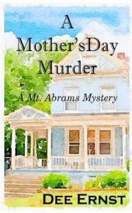 Title: A Mother's Day Murder: A Mt. Abrams Mystery, Author: Dee Ernst