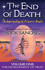 Title: The End of Death: The Deeper Teachings of A Course in Miracles, Author: Nouk Sanchez