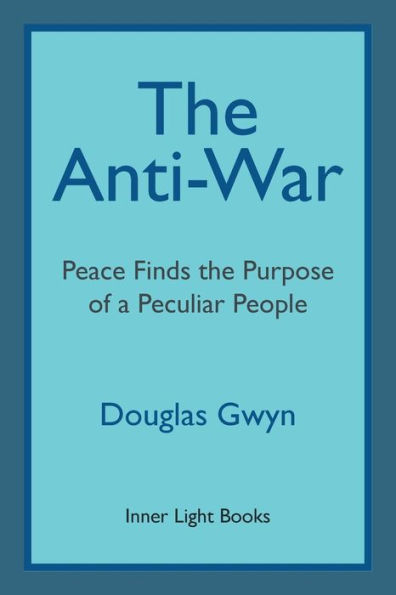 the Anti-War: Peace Finds Purpose of a Peculiar People; Militant Peacemaking Manner Friends