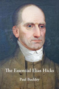 Title: The Essential Elias Hicks, Author: Paul Buckley