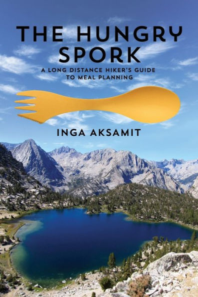 The Hungry Spork: A Long Distance Hiker's Guide to Meal Planning
