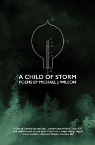 Title: A Child of Storm: Poems by Michael J. Wilson, Author: Michael J Wilson