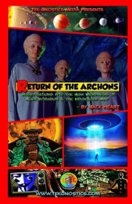 Title: Return of the Archons: Investigations into the High Weirdness of Alien Intrusion and the Indigenous Mind, Author: Jack Heart