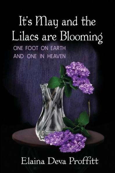 It's May and the Lilacs are Blooming: One Foot on Earth and One in Heaven