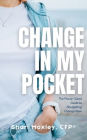 Change In My Pocket: The Purse-Sized Guide to Navigating Change Now