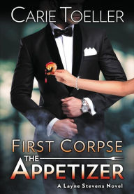 Title: First Corpse The Appetizer, Author: Carie Toeller