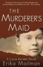 The Murderer's Maid: A Lizzie Borden Novel