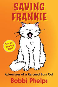 Title: Saving Frankie: Adventures of a Rescued Barn Cat, Author: Bobbi Phelps