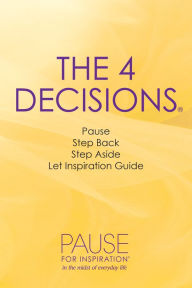 Title: The 4 Decisions: Pause for Inspiration in the Midst of Everyday Life, Author: Mary Lenihan