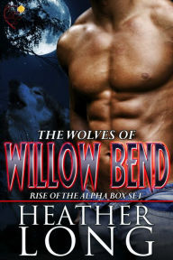 Title: Rise of the Alpha: Wolves of Willow Bend Books 1-3, Author: Heather Long