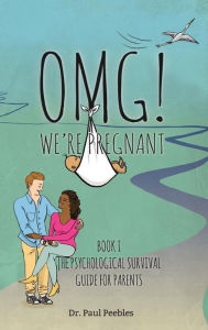 Title: OMG! We're Pregnant: Book I The Psychological Survival Guide for Parents, Author: Paul Peebles