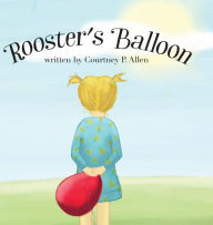 Title: Rooster's Balloon: A child's journey from grief to hope, Author: Sarah D#x000B4;Adamo