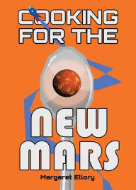 Title: Cooking for the New Mars, Author: Margaret Ellory