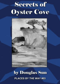 Title: Secrets of Oyster Cove: Places by the Way #03, Author: Douglas Sun