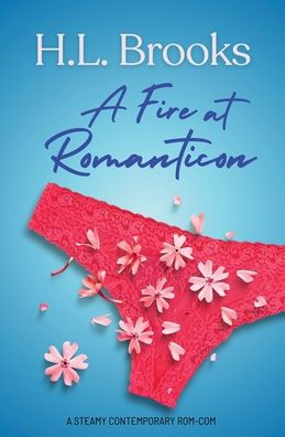 A Fire at Romanticon: Steamy, Contemporary Fish Out of Water Redemption RomCom, Set the Romance Book World