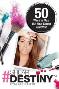 Title: Shear Destiny: 50 Ways to Map Out Your Career and Win!, Author: Japanesian Barbie