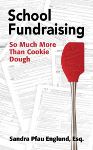 Title: School Fundraising: So Much More than Cookie Dough, Author: Sandra Pfau Englund